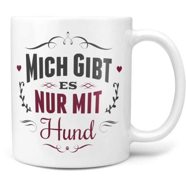 Liebevoll gestaltete Keramik-Tasse mit lustigem Hunde-Spruch - Mich gibt es nur mit Hund - Diese neue Lieblingstasse ist das perfekte Geschenk für...