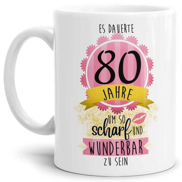 Tasse mit lustigem Spruch als kleines Geschenk zum 80. Geburtstag - es dauerte 80 Jahre