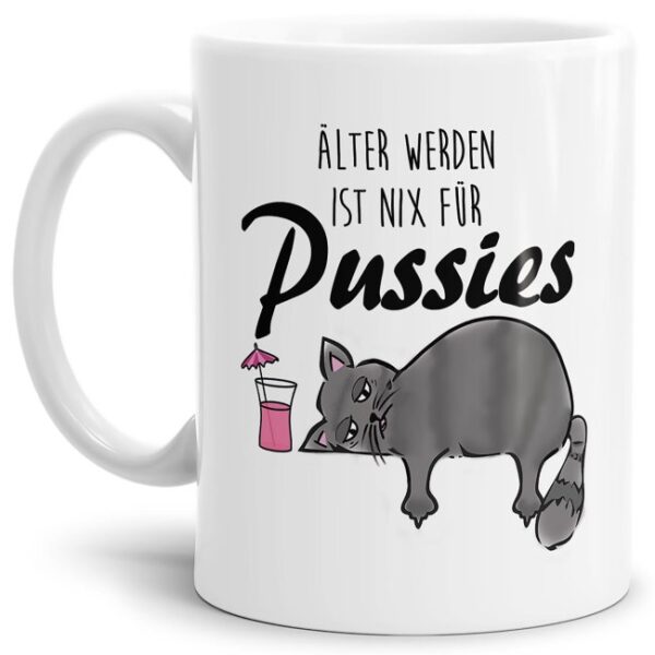 Unsere witzigen Tassen mit Katzenmotiv und Spruch - Älter werden ist nix für Pussies - sind ein lustiges Geburtstagsgeschenk für junggebliebene...