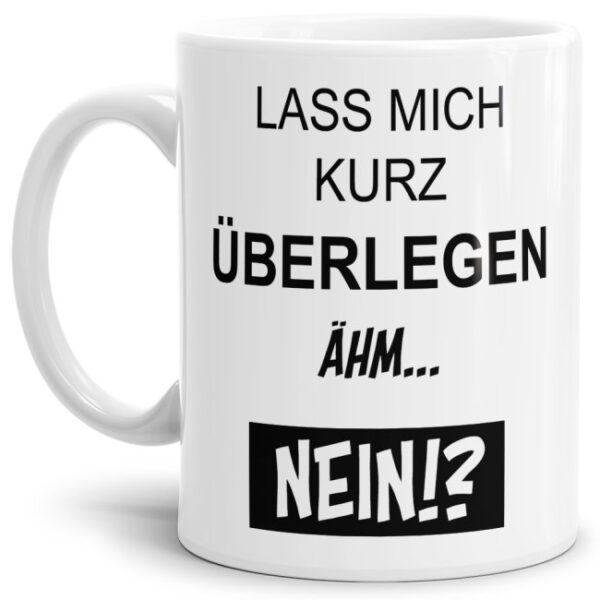 Das Leben manchmal nicht so ernst nehmen können Sie mit unserer verrückten Keramik Tasse mit lustigem Spruch -Ähm Nein. Eine lustige Geschenk-Idee...