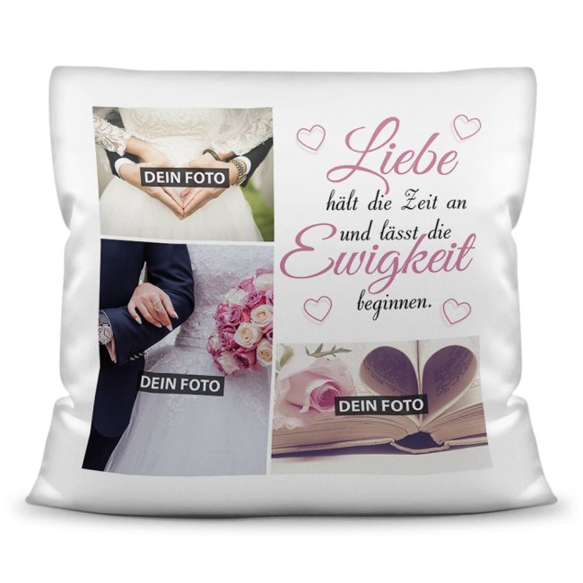 Hübsches Hochzeitskissen personalisiert mit drei Wunschfotos und passendem Spruch - Liebe hält die Zeit an und lässt die Ewigkeit beginnen - als...