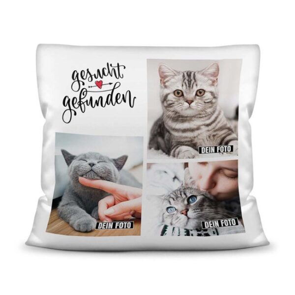 Bedrucktes Zierkissen mit Katzen-Spruch - Fotocollage - Gesucht und Gefunden - mit drei Fotos - Dieses selbst gestaltete Kissen macht sich perfekt...