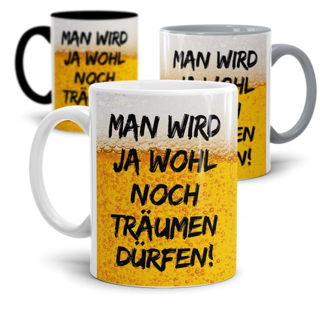 Witziger Kaffeebecher mit Biermotivn mit lustigem Spruch - Man wird ja wohl noch träumen dürfen - aus hochwertiger Keramik