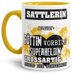 Unsere Berufe-Tasse in Gelb - Bedeutung einer Sattlerin - passt in jede Lebenslage und zu jeder Situation. Ob im Büro