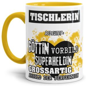 Unsere Berufe-Tasse in Gelb - Bedeutung einer Tischlerin - passt in jede Lebenslage und zu jeder Situation. Ob im Büro