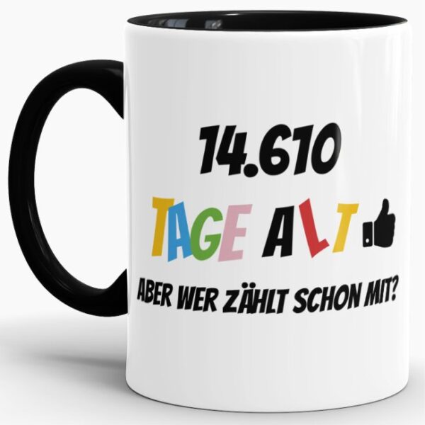 Lustige Tasse als Geburtstagsgeschenk zum 40. Geburtstag - Wer zählt schon die Tage - mit Lebensjahren in Tagen. Ein witziges Geschenk zum...