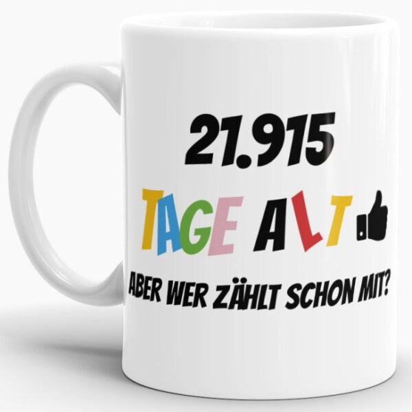 Lustige Tasse als Geburtstagsgeschenk zum 60. Geburtstag - Wer zählt schon die Tage - mit Lebensjahren in Tagen. Ein witziges Geschenk zum...