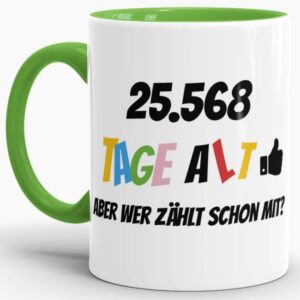 Lustige Tasse als Geburtstagsgeschenk zum 70. Geburtstag - Wer zählt schon die Tage - mit Lebensjahren in Tagen. Ein witziges Geschenk zum...