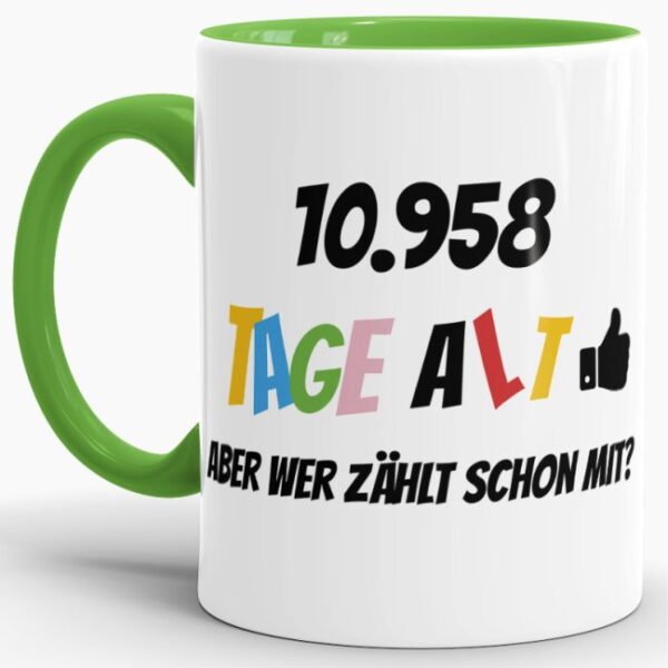 Lustige Tasse als Geburtstagsgeschenk zum 30. Geburtstag - Wer zählt schon die Tage - mit Lebensjahren in Tagen. Ein witziges Geschenk zum...