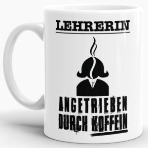 Lustige Berufe-Tasse für Lehrerin mit Spruch - Angetrieben durch Koffein - aus hochwertiger Keramik für alle Kaffeejunkies unter den Lehrerinnen....