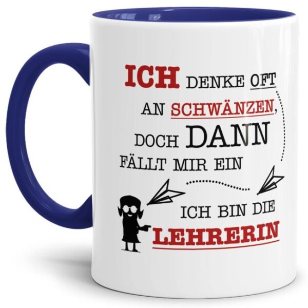 Tasse für gestresste Lehrerinnen mit witzigem Spruch - Ich denke oft an Schwänzen und dann fällt mir ein