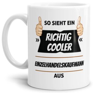 Berufe-Tasse aus hochwertiger Keramik mit Spruch - So sieht ein richtig cooler Einzelhandelskaufmann aus. Die neue Lieblingstasse für den...