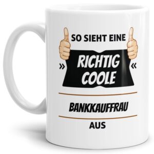 Berufe-Tasse aus hochwertiger Keramik mit Spruch - So sieht eine richtig coole Bankkauffrau aus. Die neue Lieblingstasse für den morgendlichen...