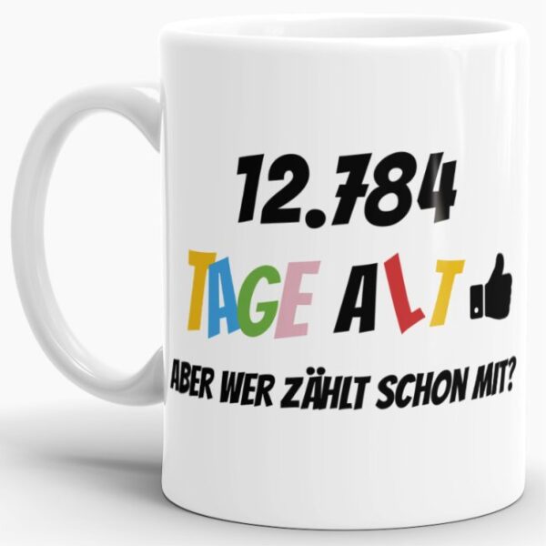 Lustige Tasse als Geburtstagsgeschenk zum 35. Geburtstag - Wer zählt schon die Tage - mit Lebensjahren in Tagen. Ein witziges Geschenk zum...