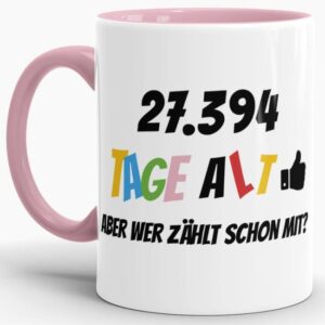 Lustige Tasse als Geburtstagsgeschenk zum 75. Geburtstag - Wer zählt schon die Tage - mit Lebensjahren in Tagen. Ein witziges Geschenk zum...