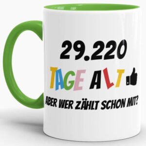 Lustige Tasse als Geburtstagsgeschenk zum 80. Geburtstag - Wer zählt schon die Tage - mit Lebensjahren in Tagen. Ein witziges Geschenk zum...