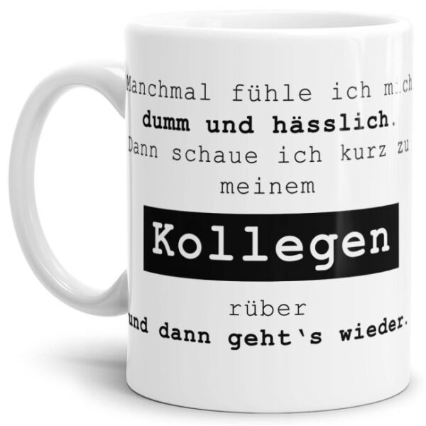 Weiße Tasse mit witzigem Spruch - Manchmal fühle ich mich dumm und hässlich - für Menschen mit Humor. Witziges Geschenk zum Geburtstag oder einfach...