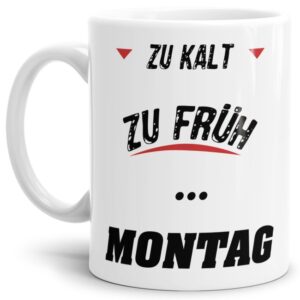 Witzige Bürotasse mit Spruch. Ihr hasst den Montag? Und feiert das Wochenende? Dann ist diese Tasse mit lustigem Spruch - Zu kalt