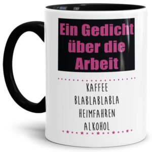 Unsere Tassen mit lustigem Spruch - Gedicht über die Arbeit - in Schwarz passen in jede Lebenslage und zu jeder Situation. Ob als Bürotasse mit...