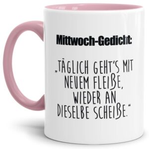 Unsere Tassen mit lustigem Spruch - Mittwochs-Gedicht - in Rosa passen in jede Lebenslage und zu jeder Situation. Ob als Bürotasse mit lustigem...