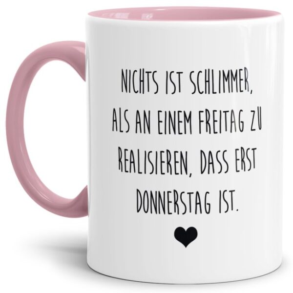 Unsere Tassen mit lustigem Spruch - Donnerstag ist nicht Freitag - in Rosa passen in jede Lebenslage und zu jeder Situation. Ob als Bürotasse mit...