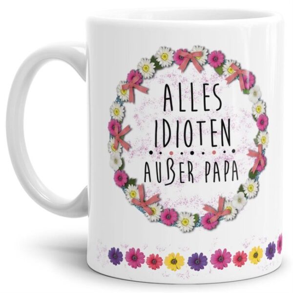 Mit diesem hochwertigen Kaffeebecher und lustigem Spruch sind Lacher garantiert - Alles Idioten außer Papa - Eine tolle und witzige Geschenkidee...