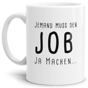 Originelle Spruch-Tasse Den Job machen". Eine besondere Geschenk-Idee zu jeder Gelegenheit - zum Danke sagen für eine besondere Leistung