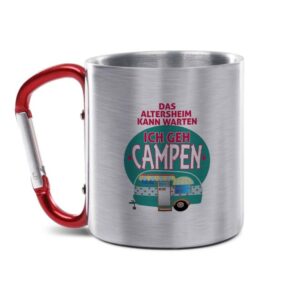 Die Edelstahl-Tasse mit praktischem Karabiner Henkel und witzigem Spruch - Das Altersheim kann warten! Ich geh campen! - ist eine tolle...