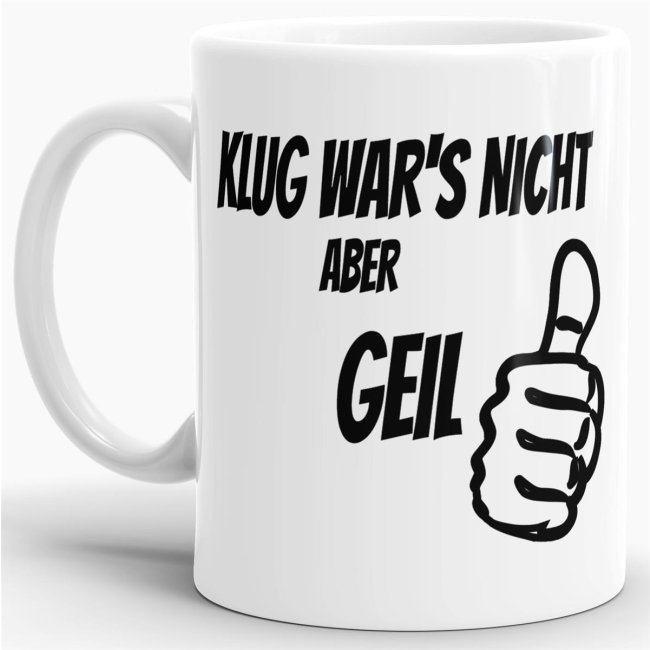 Das Leben manchmal nicht so ernst nehmen können Sie mit unserer verrückten Keramik Tasse mit lustigem Spruch - Nicht Klug aber Geil. Eine lustige...