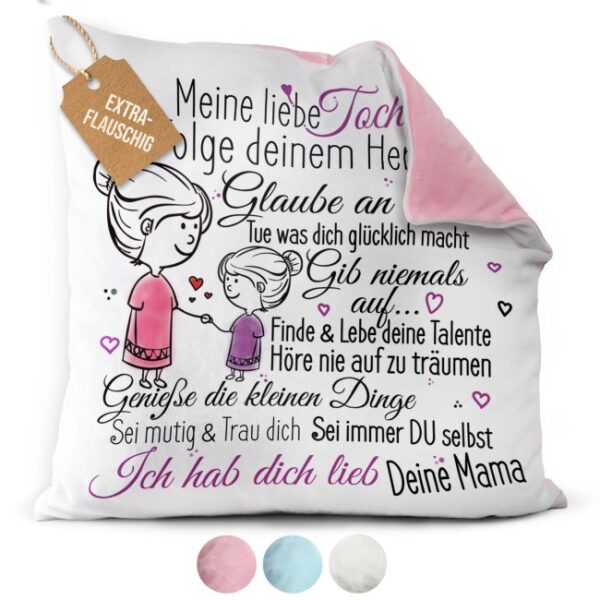 Unsere liebevoll gestalteten Flauschkissen sind das ideale Geschenk von einer Mutter an ihre Tochter. Sie stehen in drei verschiedenen flauschigen...