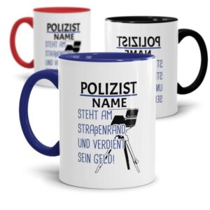 Polizei Tasse bedruckt mit lustigem Spruch für Polizisten - Steht am Straßenrand und verdient sein Geld - und Wunschname - das besondere Geschenk...